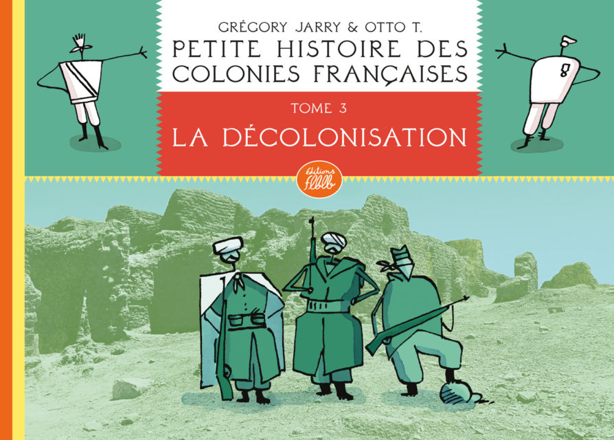 Petite histoire des colo­­­nies françaises, tome 3 : La déco­lo­ni­sa­tion (édition carton­née)